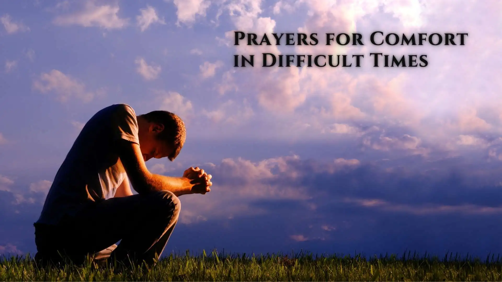 21+ Best Prayers for Comfort in Difficult Times and Heavy Hearts
