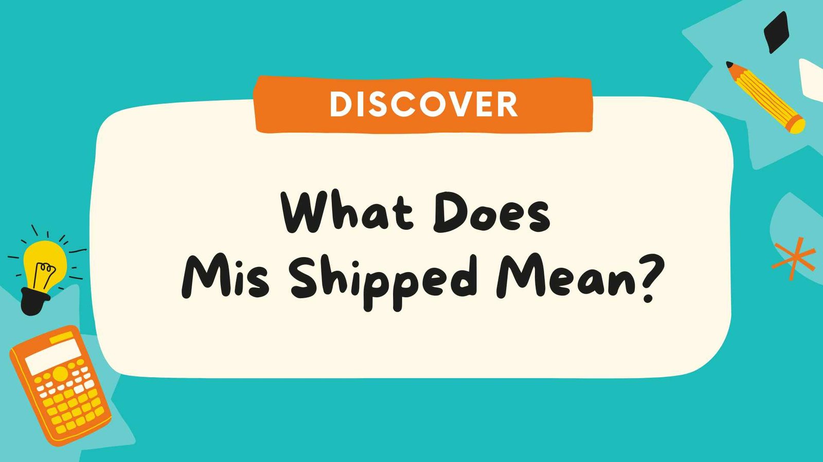 What Does Mis Shipped Mean