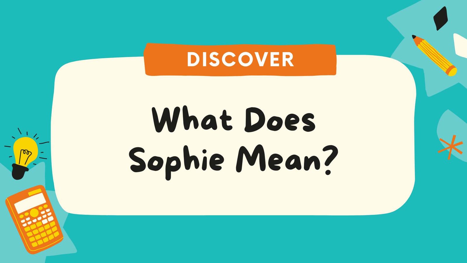 What Does Sophie Mean? The True Origin, Spiritual Meaning and Significance of the Name Sophie