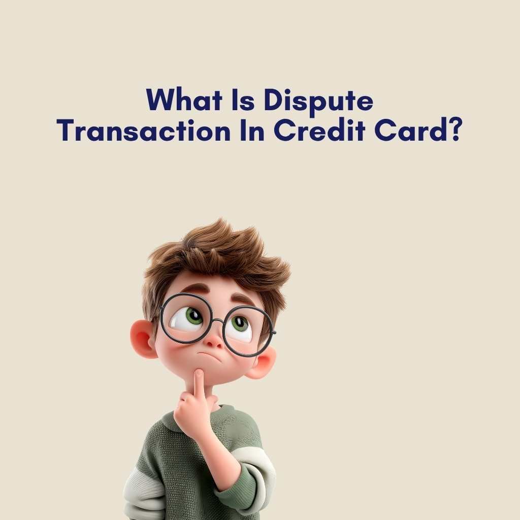 What Is Dispute Transaction In Credit Card