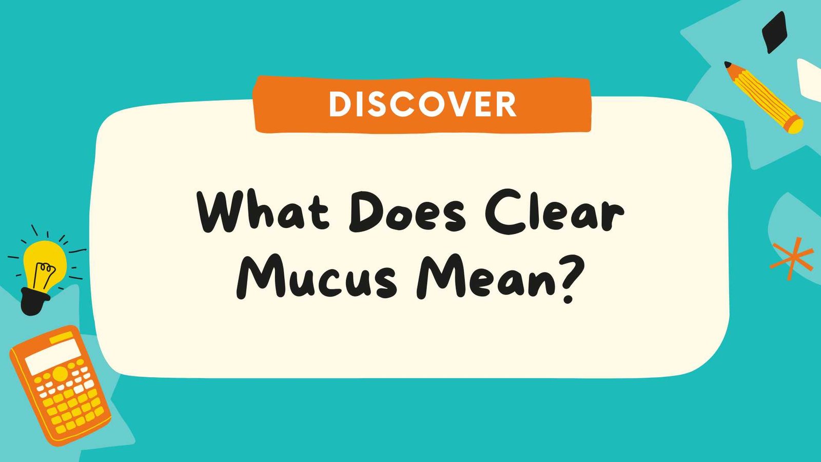 What Does Clear Mucus Mean