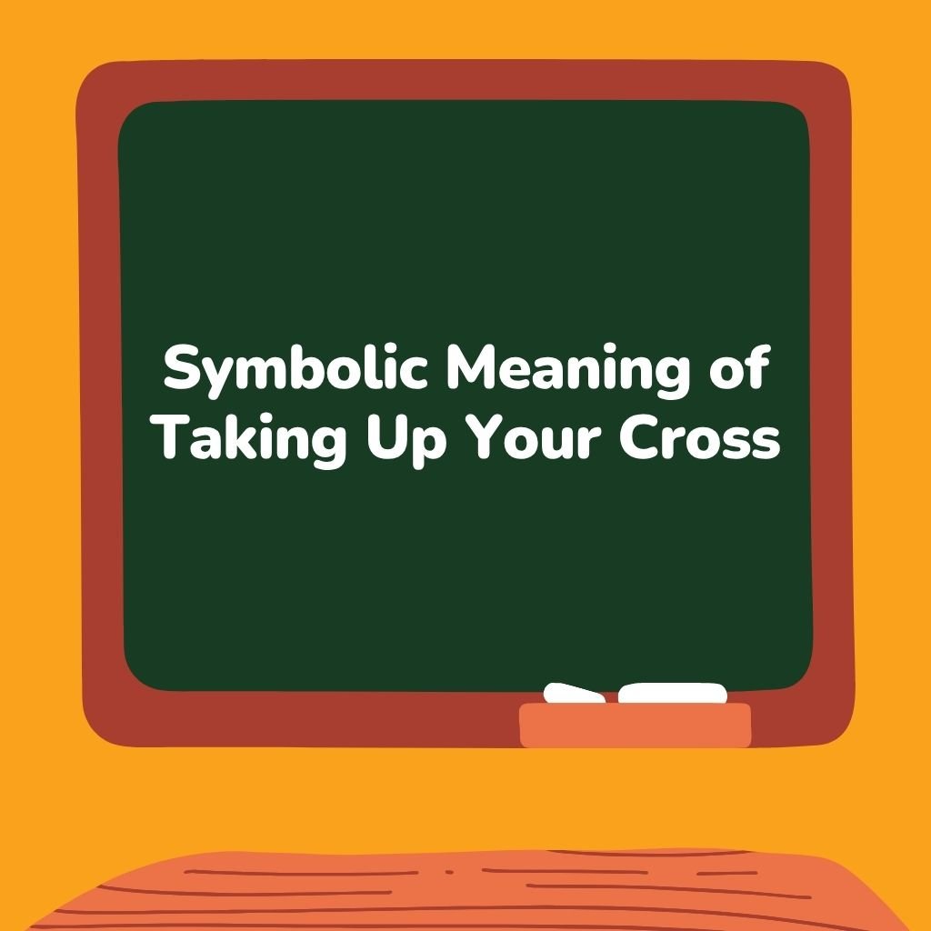Symbolic Meaning of Taking Up Your Cross